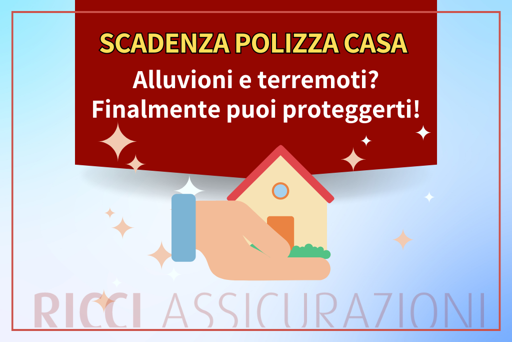 > Scadenza polizza sulla casa < Alluvioni e terremoti? Finalmente puoi proteggerti!